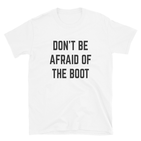 Don't be Afraid of the Boot Short-Sleeve Unisex T-Shirt