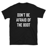 Don't be Afraid of the Boot Short-Sleeve Unisex T-Shirt