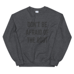 Don't Be Afraid of the Boot Unisex Sweatshirt